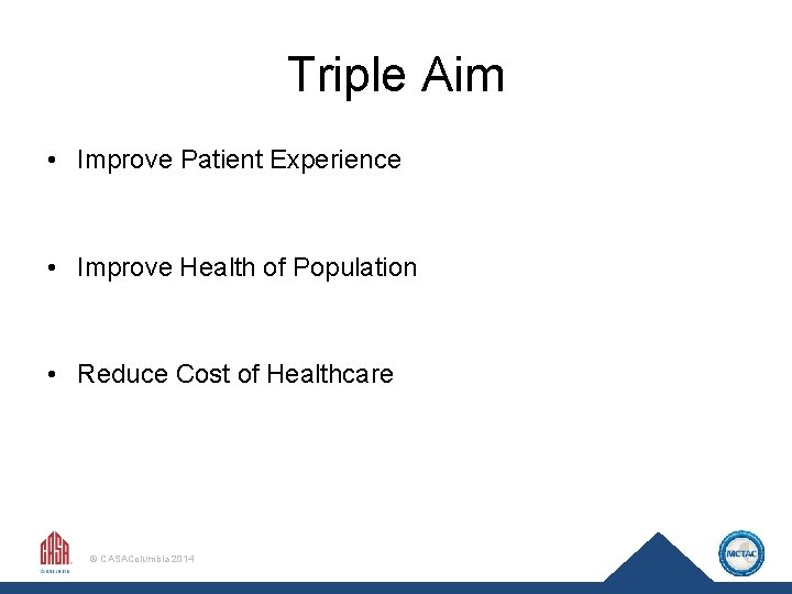 Triple Aim • Improve Patient Experience • Improve Health of Population • Reduce Cost