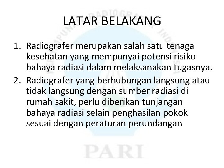 LATAR BELAKANG 1. Radiografer merupakan salah satu tenaga kesehatan yang mempunyai potensi risiko bahaya