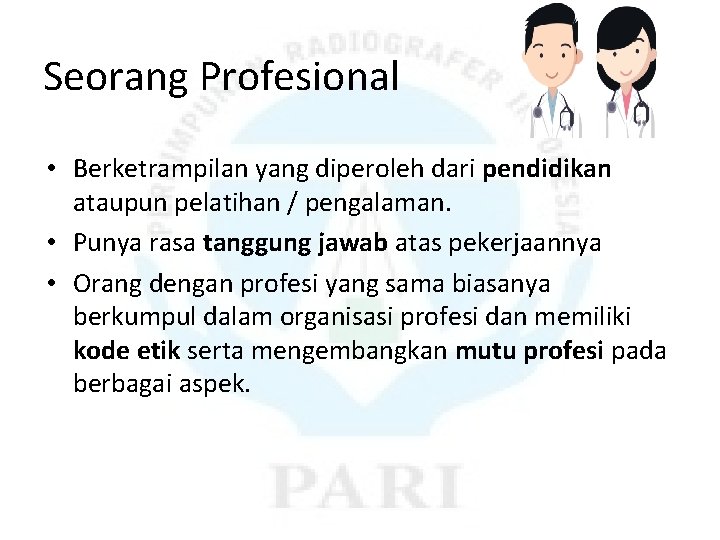 Seorang Profesional • Berketrampilan yang diperoleh dari pendidikan ataupun pelatihan / pengalaman. • Punya