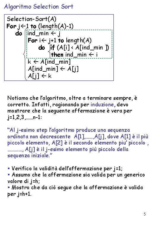 Algoritmo Selection Sort Selection-Sort(A) For j 1 to (length(A)-1) do ind_min j For i