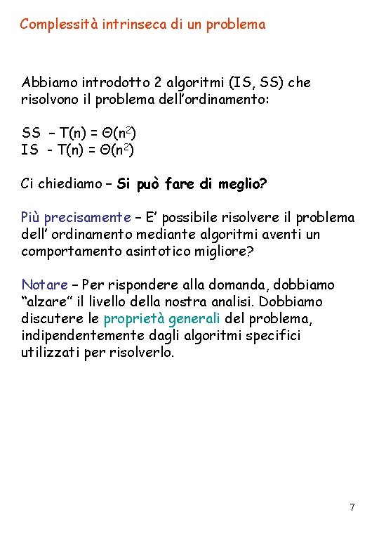 Complessità intrinseca di un problema Abbiamo introdotto 2 algoritmi (IS, SS) che risolvono il