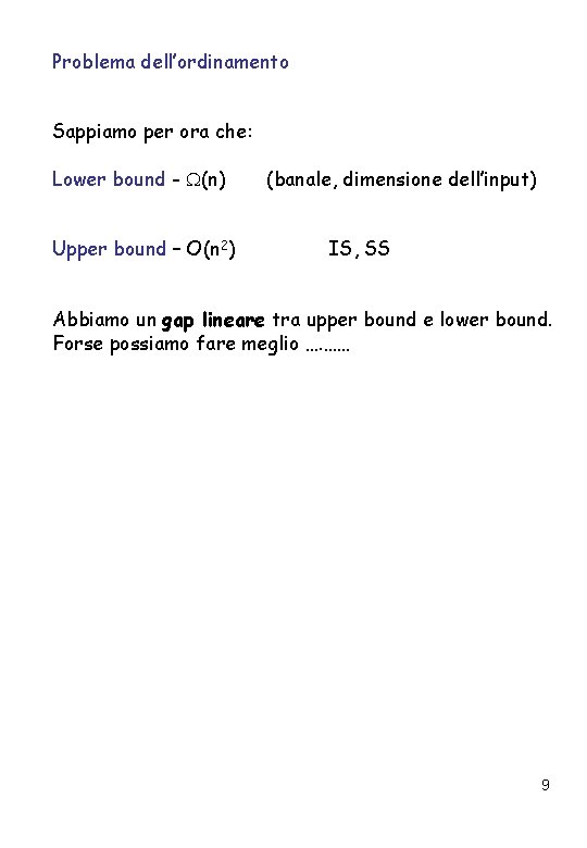 Problema dell’ordinamento Sappiamo per ora che: Lower bound - (n) Upper bound – O(n