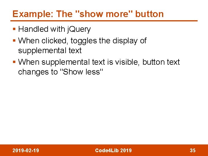 Example: The "show more" button § Handled with j. Query § When clicked, toggles