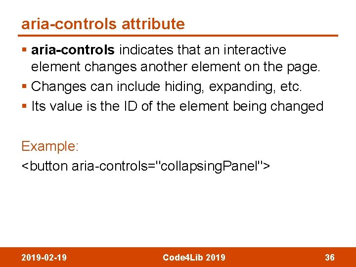 aria-controls attribute § aria-controls indicates that an interactive element changes another element on the