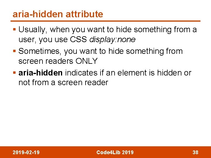 aria-hidden attribute § Usually, when you want to hide something from a user, you