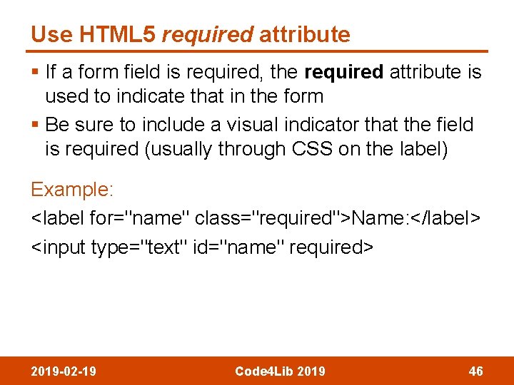 Use HTML 5 required attribute § If a form field is required, the required