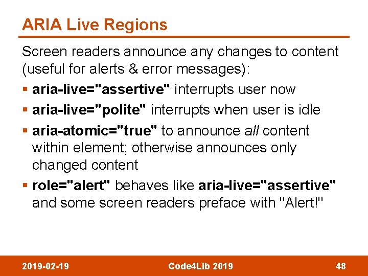 ARIA Live Regions Screen readers announce any changes to content (useful for alerts &