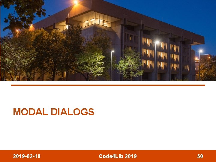 MODAL DIALOGS 2019 -02 -19 Code 4 Lib 2019 50 