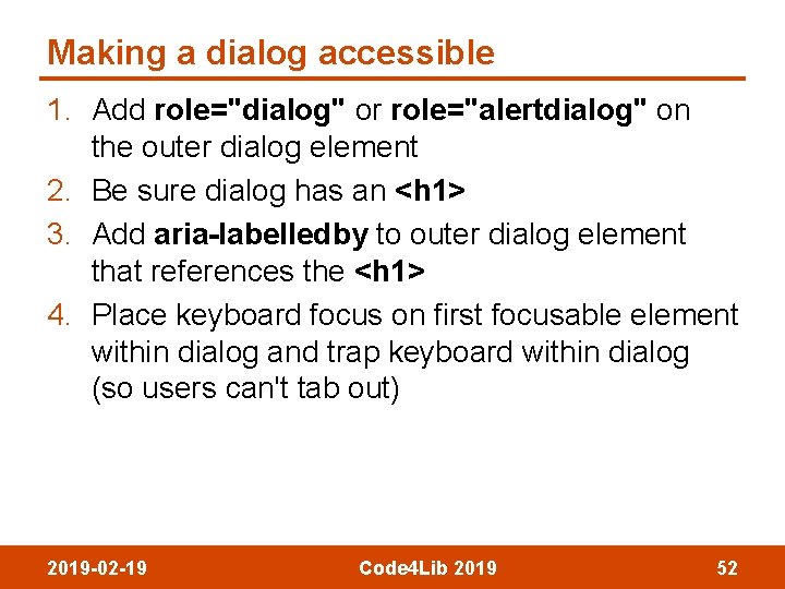 Making a dialog accessible 1. Add role="dialog" or role="alertdialog" on the outer dialog element