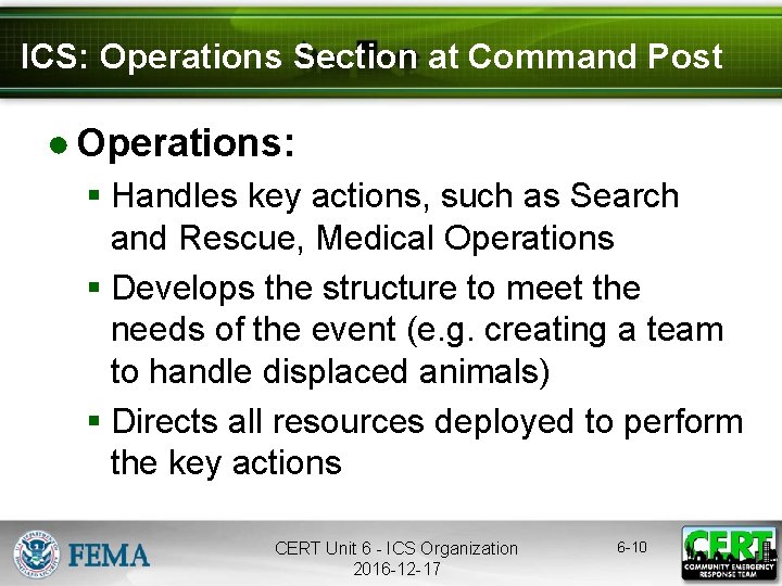 ICS: Operations Section at Command Post ● Operations: § Handles key actions, such as