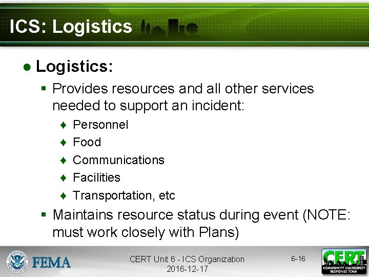 ICS: Logistics ● Logistics: § Provides resources and all other services needed to support