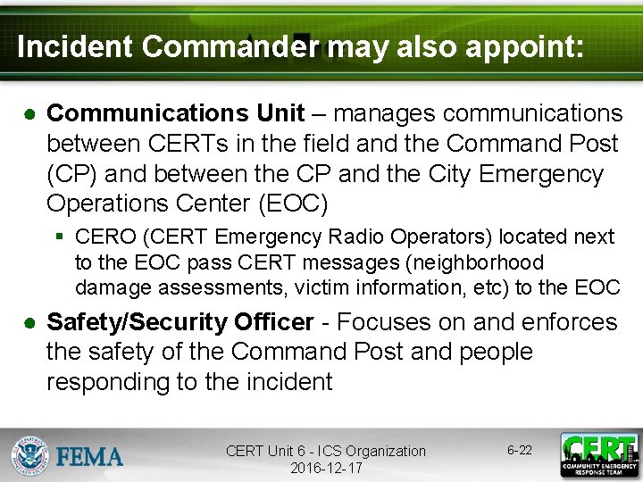 Incident Commander may also appoint: ● Communications Unit – manages communications between CERTs in