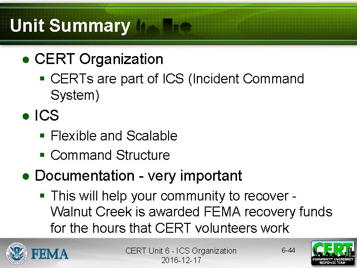 Unit Summary ● CERT Organization § CERTs are part of ICS (Incident Command System)