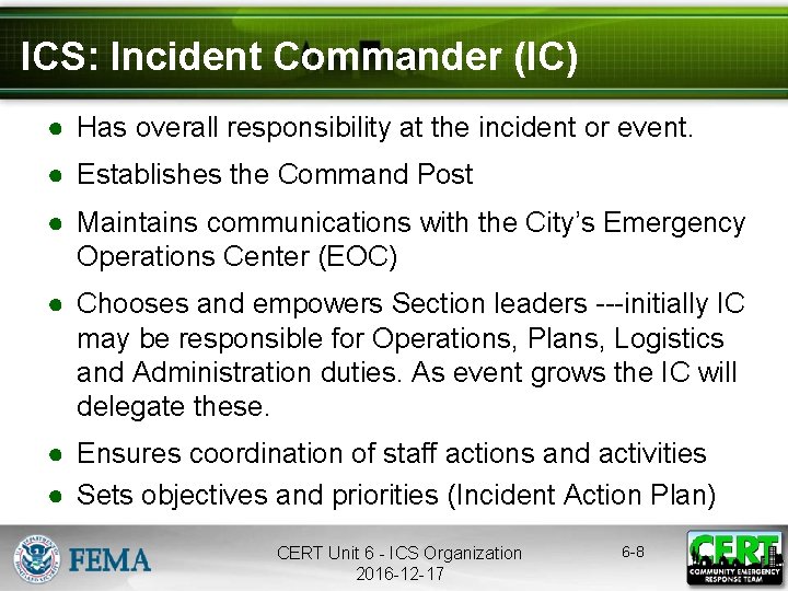 ICS: Incident Commander (IC) ● Has overall responsibility at the incident or event. ●