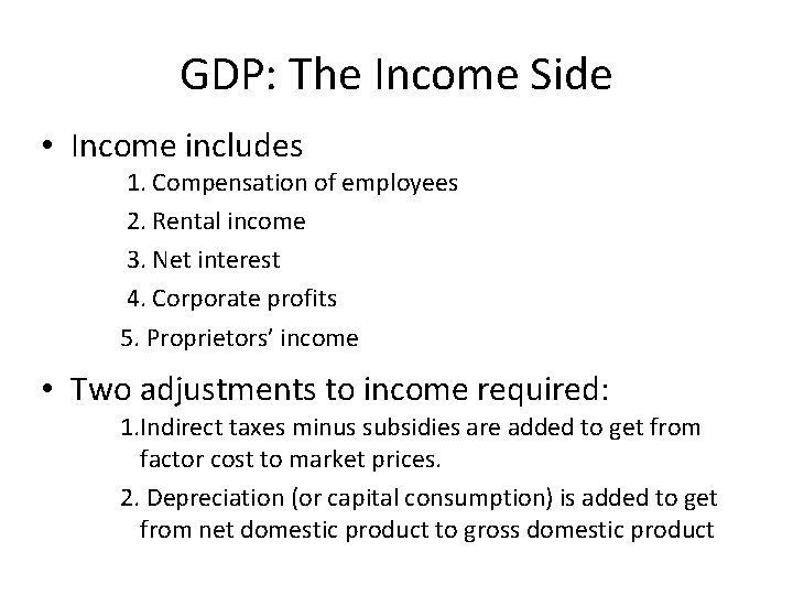 GDP: The Income Side • Income includes 1. Compensation of employees 2. Rental income