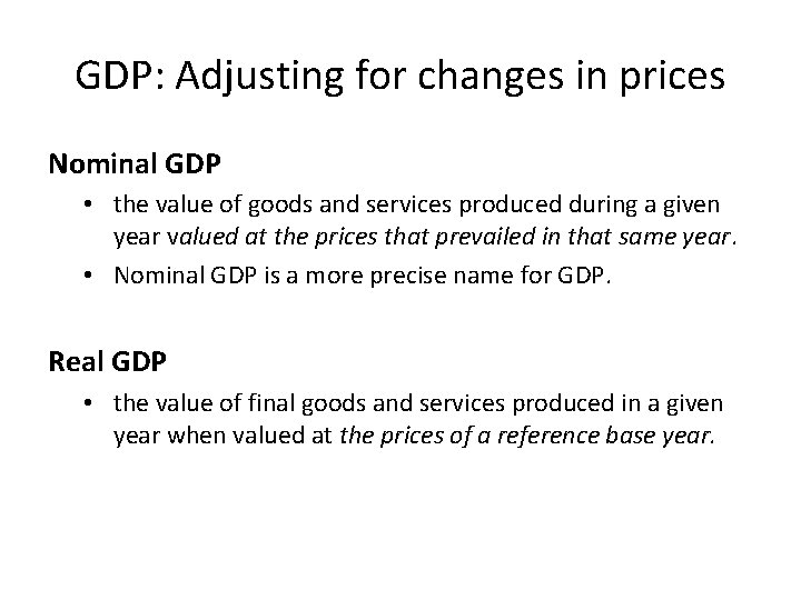 GDP: Adjusting for changes in prices Nominal GDP • the value of goods and
