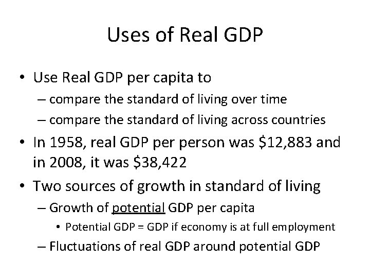 Uses of Real GDP • Use Real GDP per capita to – compare the
