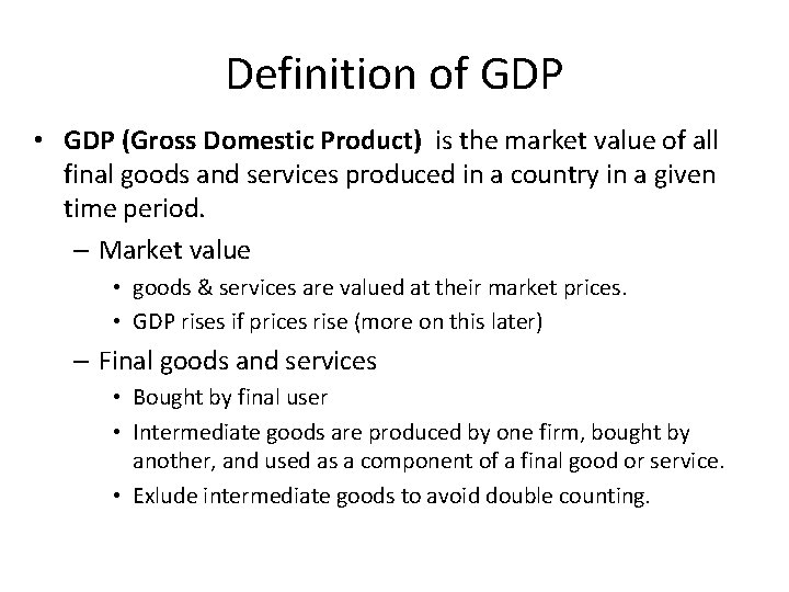 Definition of GDP • GDP (Gross Domestic Product) is the market value of all
