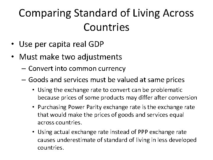 Comparing Standard of Living Across Countries • Use per capita real GDP • Must