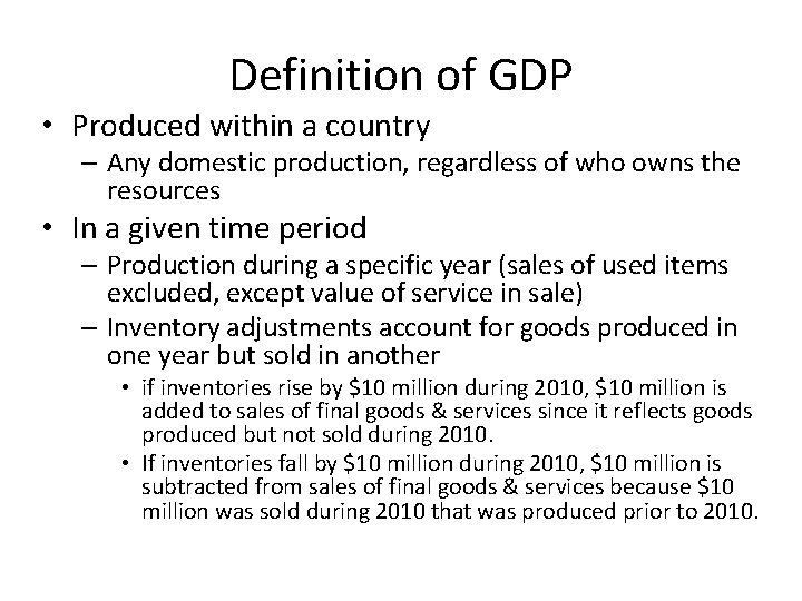 Definition of GDP • Produced within a country – Any domestic production, regardless of