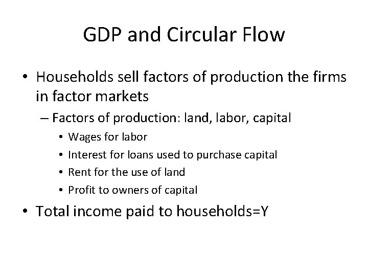 GDP and Circular Flow • Households sell factors of production the firms in factor