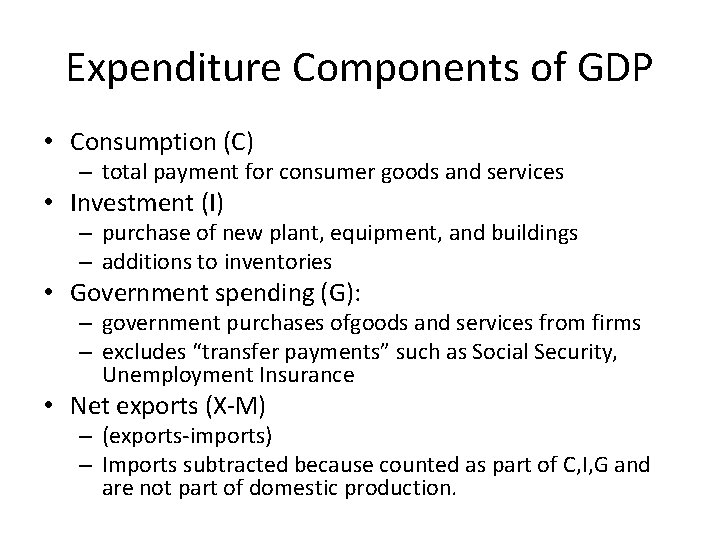 Expenditure Components of GDP • Consumption (C) – total payment for consumer goods and