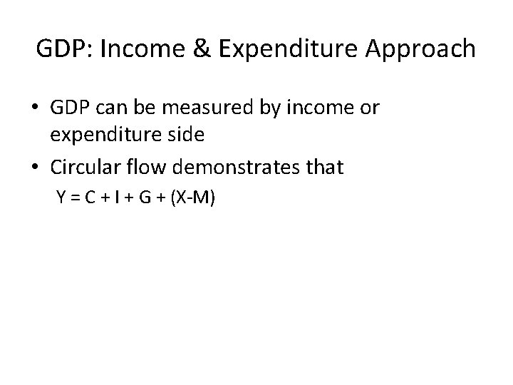 GDP: Income & Expenditure Approach • GDP can be measured by income or expenditure