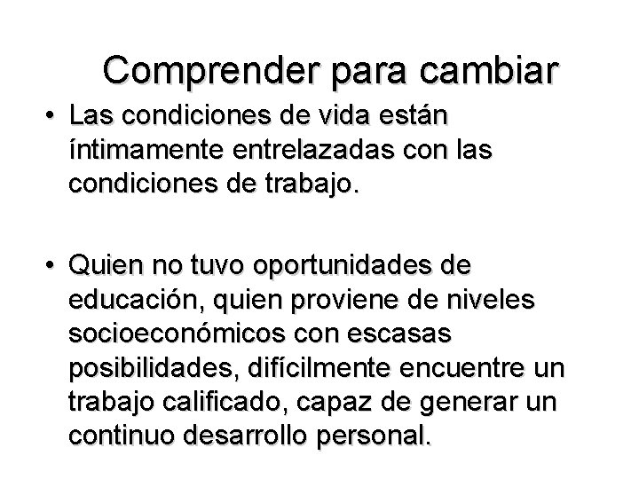 Comprender para cambiar • Las condiciones de vida están íntimamente entrelazadas con las condiciones Comprender para cambiar • Las condiciones de vida están íntimamente entrelazadas con las condiciones