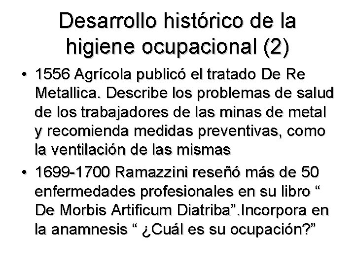 Desarrollo histórico de la higiene ocupacional (2) • 1556 Agrícola publicó el tratado De Desarrollo histórico de la higiene ocupacional (2) • 1556 Agrícola publicó el tratado De