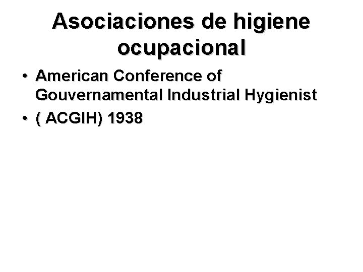 Asociaciones de higiene ocupacional • American Conference of Gouvernamental Industrial Hygienist • ( ACGIH) Asociaciones de higiene ocupacional • American Conference of Gouvernamental Industrial Hygienist • ( ACGIH)