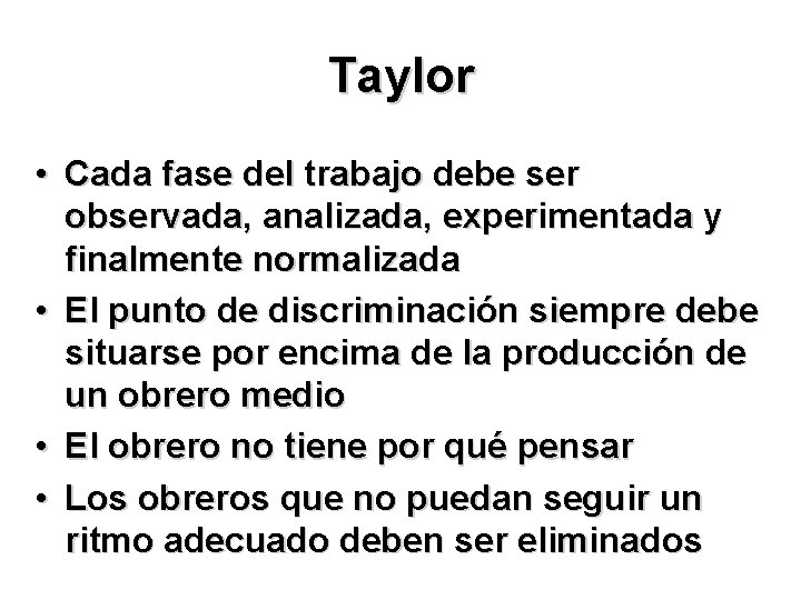 Taylor • Cada fase del trabajo debe ser observada, analizada, experimentada y finalmente normalizada Taylor • Cada fase del trabajo debe ser observada, analizada, experimentada y finalmente normalizada
