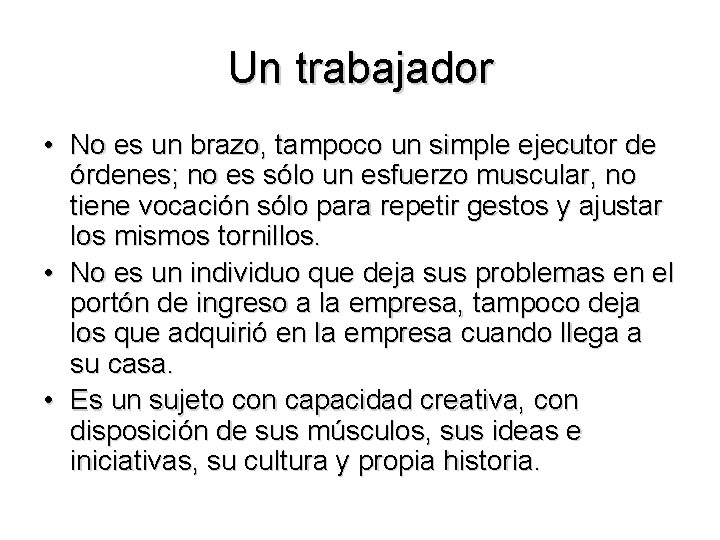 Un trabajador • No es un brazo, tampoco un simple ejecutor de órdenes; no Un trabajador • No es un brazo, tampoco un simple ejecutor de órdenes; no