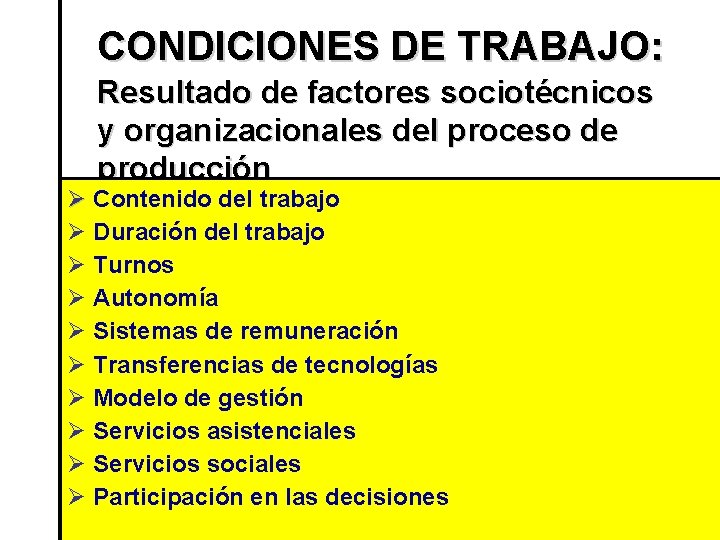 CONDICIONES DE TRABAJO: Resultado de factores sociotécnicos y organizacionales del proceso de producción Ø CONDICIONES DE TRABAJO: Resultado de factores sociotécnicos y organizacionales del proceso de producción Ø