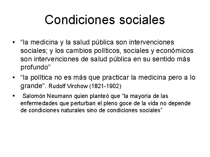 Condiciones sociales • “la medicina y la salud pública son intervenciones sociales; y los Condiciones sociales • “la medicina y la salud pública son intervenciones sociales; y los