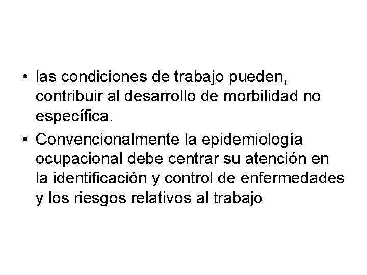 • las condiciones de trabajo pueden, contribuir al desarrollo de morbilidad no específica. • las condiciones de trabajo pueden, contribuir al desarrollo de morbilidad no específica.