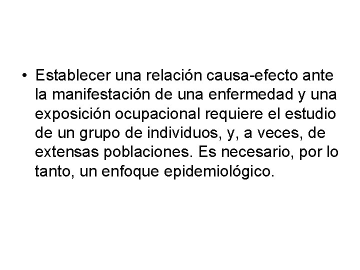 • Establecer una relación causa-efecto ante la manifestación de una enfermedad y una • Establecer una relación causa-efecto ante la manifestación de una enfermedad y una