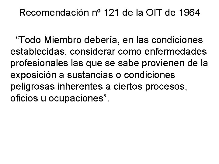 Recomendación nº 121 de la OIT de 1964 “Todo Miembro debería, en las condiciones Recomendación nº 121 de la OIT de 1964 “Todo Miembro debería, en las condiciones