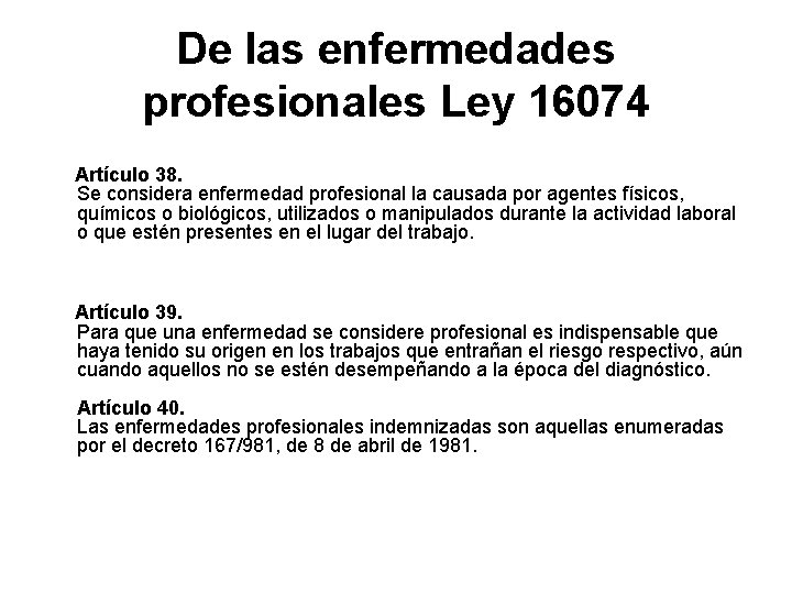 De las enfermedades profesionales Ley 16074 Artículo 38. Se considera enfermedad profesional la causada De las enfermedades profesionales Ley 16074 Artículo 38. Se considera enfermedad profesional la causada