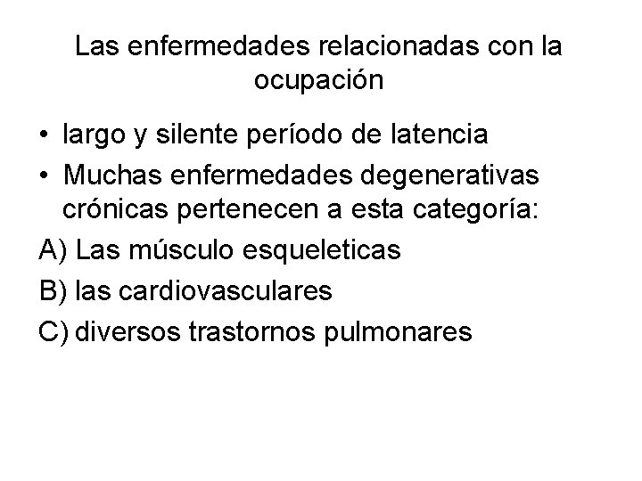 Las enfermedades relacionadas con la ocupación • largo y silente período de latencia • Las enfermedades relacionadas con la ocupación • largo y silente período de latencia •