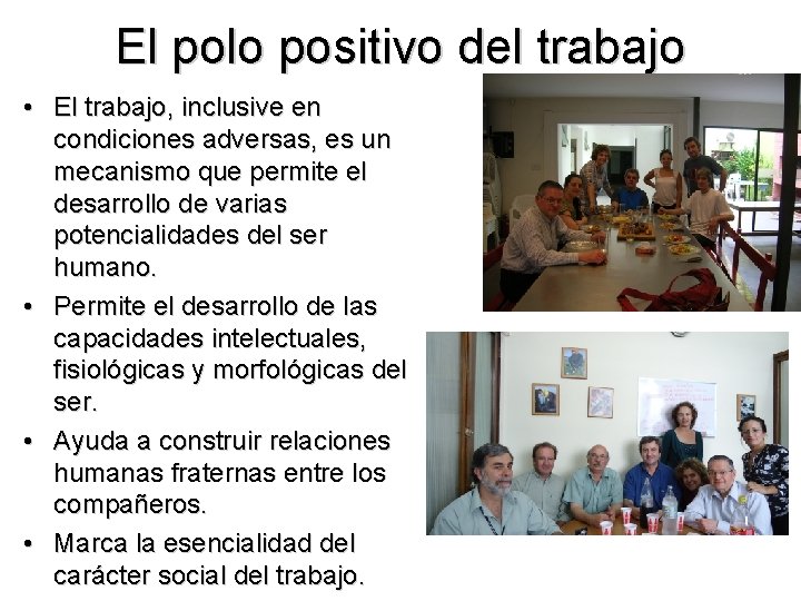 El polo positivo del trabajo • El trabajo, inclusive en condiciones adversas, es un El polo positivo del trabajo • El trabajo, inclusive en condiciones adversas, es un
