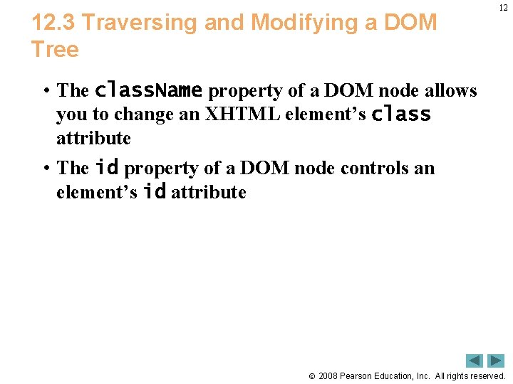 12. 3 Traversing and Modifying a DOM Tree 12 • The class. Name property