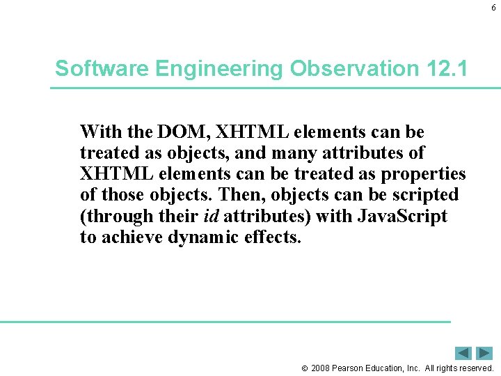 6 Software Engineering Observation 12. 1 With the DOM, XHTML elements can be treated