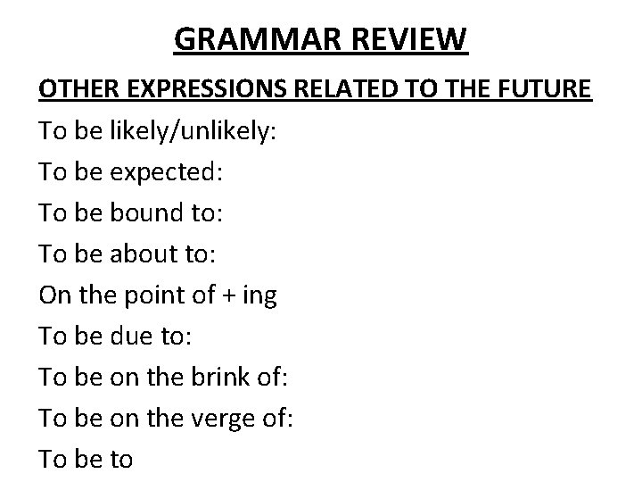 GRAMMAR REVIEW OTHER EXPRESSIONS RELATED TO THE FUTURE To be likely/unlikely: To be expected: