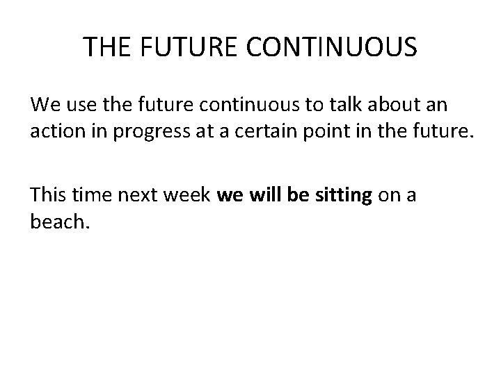 THE FUTURE CONTINUOUS We use the future continuous to talk about an action in