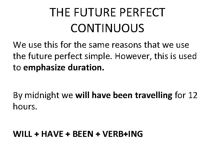 THE FUTURE PERFECT CONTINUOUS We use this for the same reasons that we use