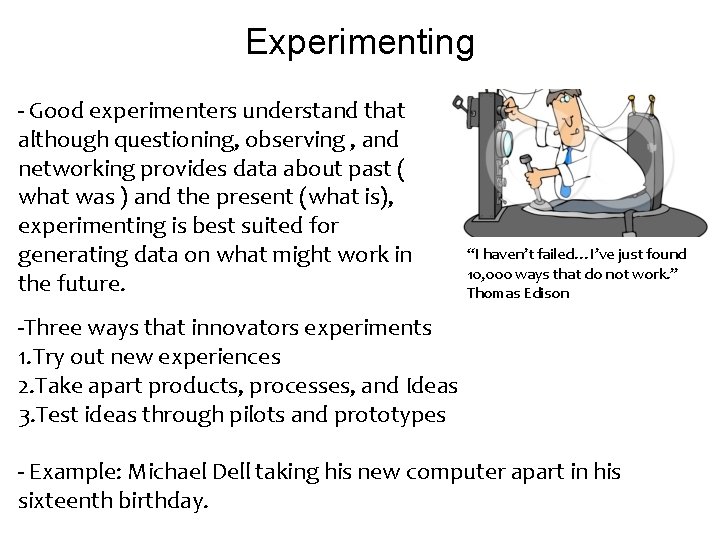 Experimenting - Good experimenters understand that although questioning, observing , and networking provides data