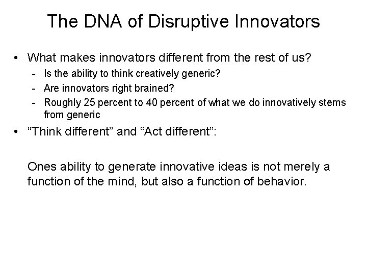 The DNA of Disruptive Innovators • What makes innovators different from the rest of