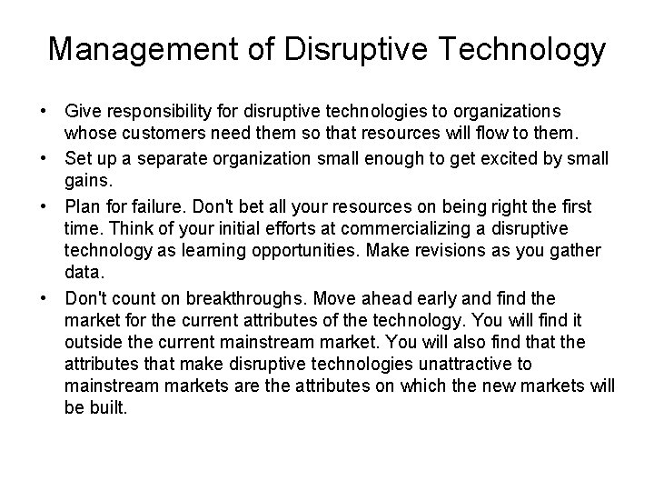 Management of Disruptive Technology • Give responsibility for disruptive technologies to organizations whose customers