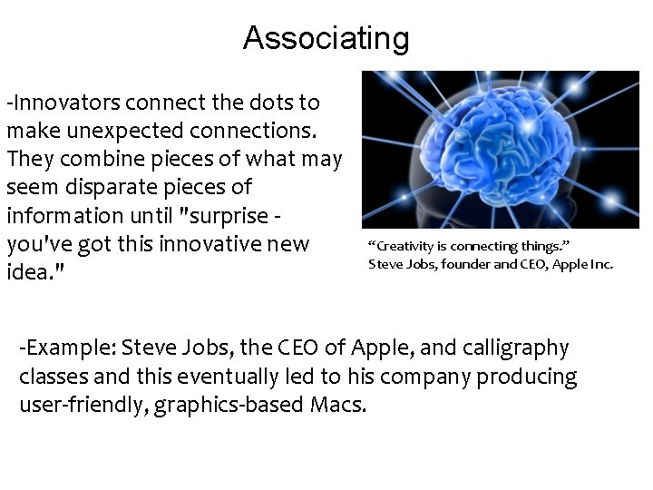Associating -Innovators connect the dots to make unexpected connections. They combine pieces of what