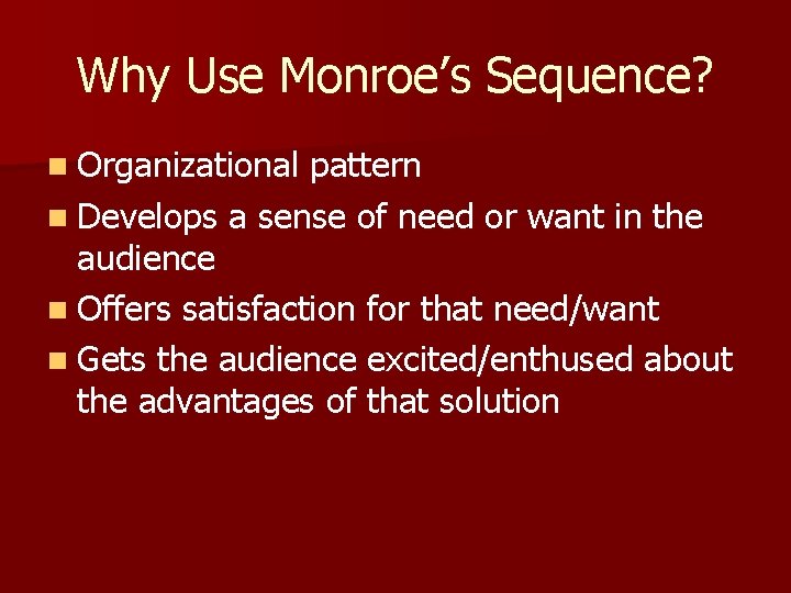 Why Use Monroe’s Sequence? n Organizational pattern n Develops a sense of need or